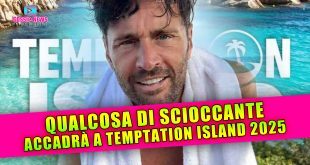 Temptation Island 2025: Qualcosa Di Scioccante Sta Per Accadere