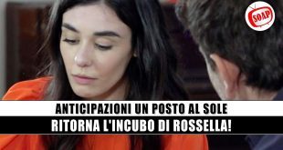 Un Posto al Sole Anticipazioni: Ritorna L'Incubo Di Rossella!