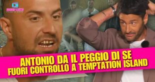 Antonio Panico fuori controllo a Temptation Island