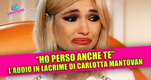 Terribile lutto per Carlotta Mantovan!