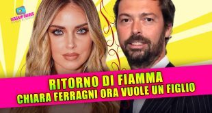 Ritorno di fiamma tra Ferragni e Tronchetti: Chiara ora desidera un figlio!