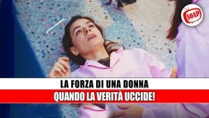 La Forza di una Donna: segreti esplodono nel finale della prima stagione
