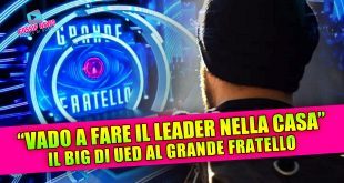 Vado a fare il leader nella casa: Il big di Uomini e Donne pronto per il Grande Fratello