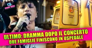 Ultimo, dramma dopo il concerto: due famiglie finiscono in ospedale!