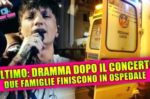 Ultimo, dramma dopo il concerto: due famiglie finiscono in ospedale!