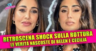 Belen e Cecilia Rodriguez: retroscena shock e motivi della rottura