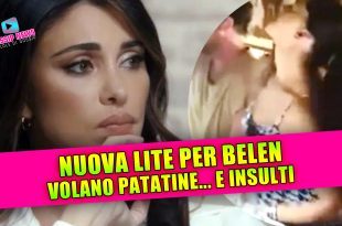 NUOVA LITE PER BELEN: volano patatine... e insulti!