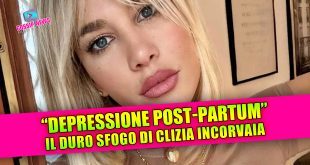 DEPRESSIONE POST-PARTUM: Clizia Incorvaia rompe il silenzio!