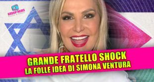 GRANDE FRATELLO SHOCK: la folle idea di Simona Ventura!