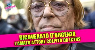 RICOVERATO D'URGENZA: l'amato attore colpito da ictus!