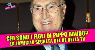 CHI SONO I FIGLI DI PIPPO BAUDO? La famiglia segreta del re della TV!