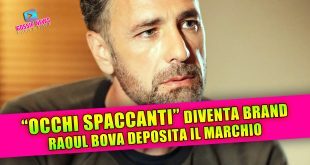 OCCHI SPACCANTI diventa un brand: Raoul Bova registra il marchio!
