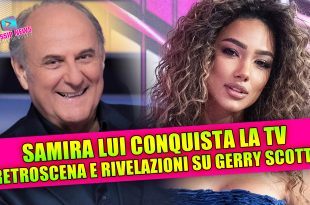SAMIRA LUI CONQUISTA LA TV: retroscena e rivelazioni su Gerry Scotti!