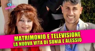 SONIA E ALESSIO, MATRIMONIO E TV: la nuova vita dopo Temptation Island!