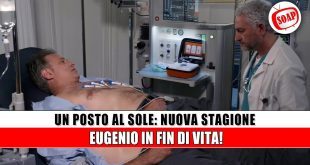Un Posto Al Sole: Eugenio in fin di vita. La nuova stagione parte col botto!