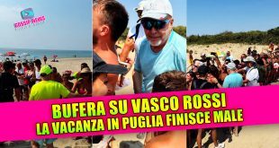 VASCO ROSSI SCATENA LA BUFERA: la vacanza in puglia finisce male!