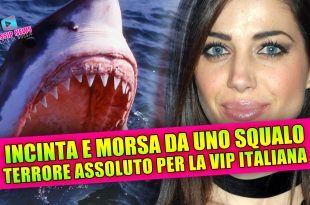 INCINTA MORSA DA UNO SQUALO: Terrore assoluto per la Vip Italiana!