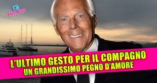 Giorgio Armani: l’ultimo gesto d’amore per il suo compagno emoziona l’Italia