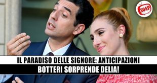 Il Paradiso delle Signore: Botteri gela Delia e stravolge ogni equilibrio
