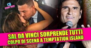 Temptation Island e poi… e poi: Sal Da Vinci sorprende tutti!