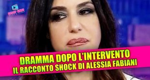 DRAMMA DOPO L'INTERVENTO: il racconto shock di Alessia Fabiani e Michela Ferrante