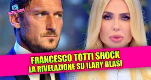 Francesco Totti Shock: la rivelazione inaspettata su Ilary Blasi