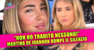 Martina De Ioannon rompe il silenzio: la verità sul presunto tradimento a Ciro Solimeno