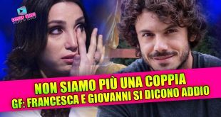 Grande Fratello: finisce l’amore tra Francesca e Giovanni