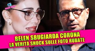 Belen sbugiarda Corona: la verità shock sulle foto rubate