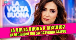 La Volta Buona a rischio? La decisione Rai su Caterina Balivo