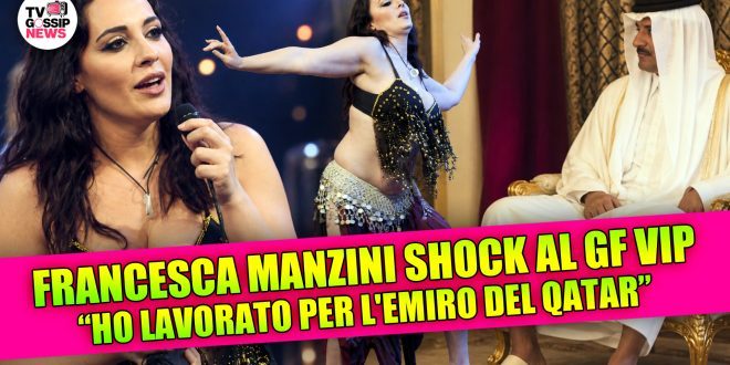 Francesca Manzini al GF Vip: "Ho lavorato per l'Emiro del Qatar"