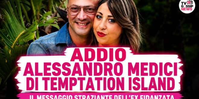 Morto Alessandro Medici di Temptation Island