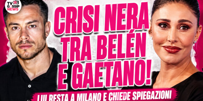 Belén Rodriguez e Gaetano Fidanzati in crisi